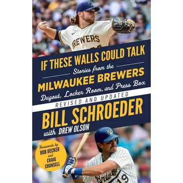 If These Walls Could Talk: Milwaukee Brewers: Stories from the Milwaukee Brewers Dugout, Locker Room, and Press Box
