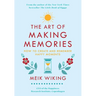 The Art of Making Memories: How to Create and Remember Happy Moments