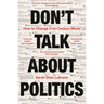 Don't Talk about Politics: How to Change 21st-Century Minds