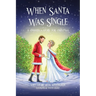 When Santa Was Single: A Cinderella Story For Christmas
