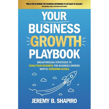 Your Business Growth Playbook: Breakthrough Strategies to Scale Your Business for Business Owners Who've Outgrown Hustle