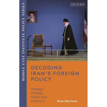 Decoding Iran's Foreign Policy: Strategic Interests, Power and Influence