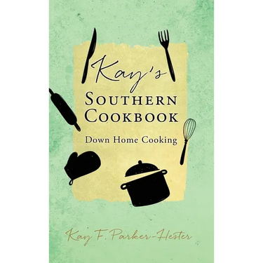 Kay's Southern Cookbook: Down Home Cooking