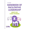Handbook of Facilitative Leadership: Concrete ways to boost performance