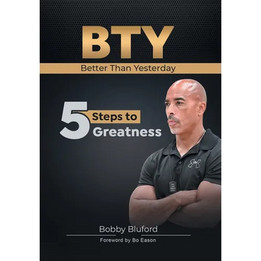 BTY Better Than Yesterday: 5 Steps to Greatness