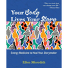 Your Body Lives Your Story: Energy Medicine to Heal Your Storymaker