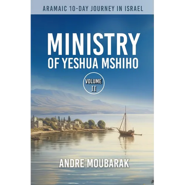 Aramaic 10-Day Journey In Israel: Ministry of Yeshua Mshiho