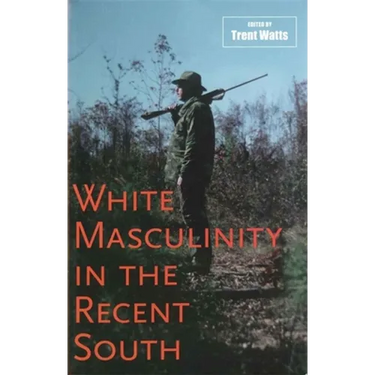 White Masculinity in the Recent South
