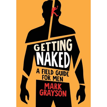 Getting Naked: A Field Guide for Men
