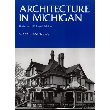 Architecture in Michigan: Revised and Enlarged Edition