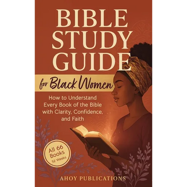 Bible Study Guide for Black Women: How to Understand Every Book of the Bible with Clarity, Confidence, and Faith