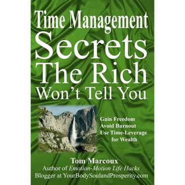 Time Management Secrets the Rich Won't Tell You: Gain Freedom, Avoid Burnout, Use Time-Leverage for Wealth