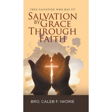 Salvation by Grace Through Faith: True Salvation Who has It?