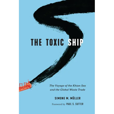 The Toxic Ship: The Voyage of the Khian Sea and the Global Waste Trade