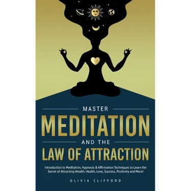 Master Meditation and The Law of Attraction: Introduction to Meditation, Hypnosis & Affirmation Techniques to Learn the Secret of Attracting Wealth, H