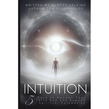 Intuition: 5 Keys to Awaken Your Third Eye and Expand Spiritual Perception