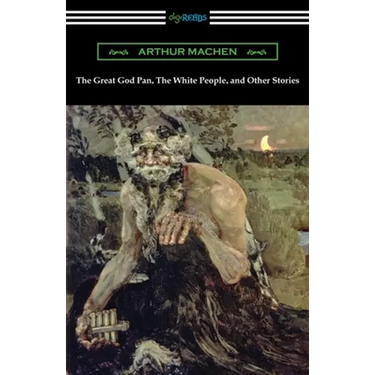 The Great God Pan, The White People, and Other Stories