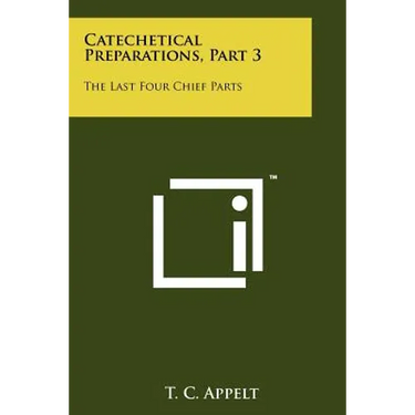 Catechetical Preparations, Part 3: The Last Four Chief Parts