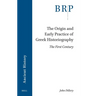 The Origin and Early Practice of Greek Historiography: The First Century