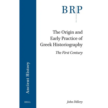 The Origin and Early Practice of Greek Historiography: The First Century
