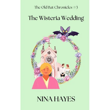 The Wisteria Wedding: The Old Bat Chronicles Book 3