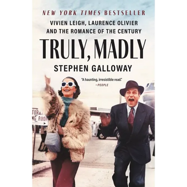 Truly, Madly: Vivien Leigh, Laurence Olivier, and the Romance of the Century
