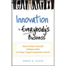 Innovation Is Everybody's Business: How to Make Yourself Indispensable in Today's Hypercompetitive World