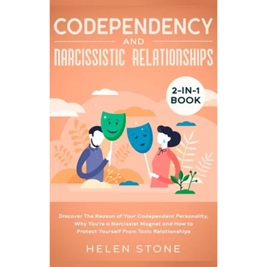 Codependency and Narcissistic Relationships 2-in-1 Book: Discover The Reason of Your Codependent Personality, Why You're a Narcissist Magnet and How t