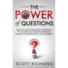 The Power of Questions: How to Use Intelligent Questions to Achieve Success with Friends, Family, Acquaintances, and Yourself