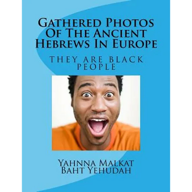 Gathered Photos Of The Ancient Hebrews In Europe: The Hebrews were and are black