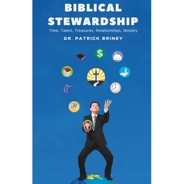 Biblical Stewardship: Time, Talents, Treasures, Relationships, Ministry