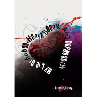 My Life of Abuse, Heart Break and Depression