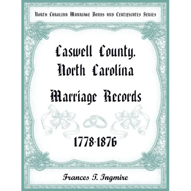 North Carolina Marriage Bonds and Certificates Series: Caswell County, North Carolina, 1778-1876