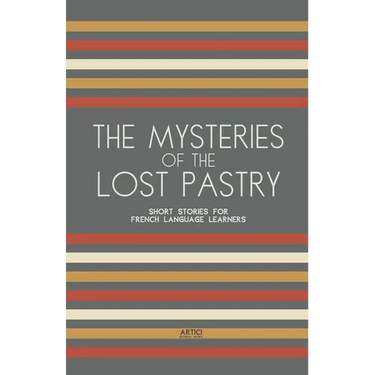 The Mysteries of the Lost Pastry: Short Stories for French Language Learners