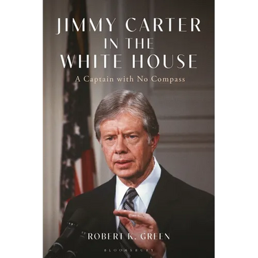Jimmy Carter in the White House: A Captain with No Compass