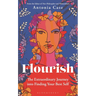 Flourish: The Extraordinary Journey Into Finding Your Best Self