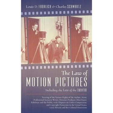 The Law of Motion Pictures Including the Law of the Theatre: Treating of the Various Rights of the Author, Actor ...with Chapters on Unfair Competitio