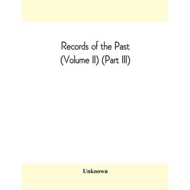 Records of the Past (Volume II) (Part III) The Laws of Hammurabi, King of Babylonia