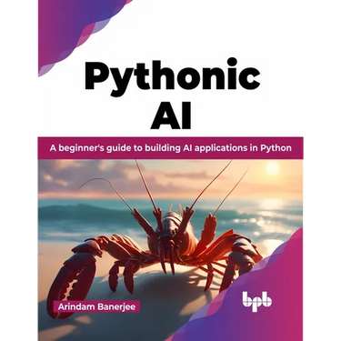 Pythonic AI: A Beginner's Guide to Building AI Applications in Python