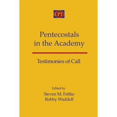 Pentecostals in the Academy: Testimonies of Call