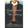 Compromised by Mr. Darcy: a Pride and Prejudice variation