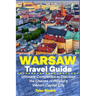 Warsaw Travel Guide: Ultimate Companion to Discover the Charms of Poland's Vibrant Capital City