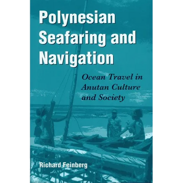Polynesian Seafaring and Navigation: Ocean Travel in Anutan Culture and Society