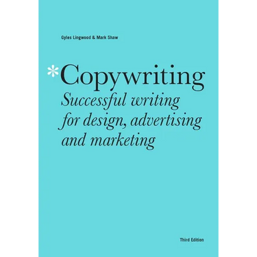 Copywriting Third Edition: Successful Writing for Design, Advertising and Marketing