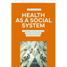 Health as a Social System: Luhmann's Theory Applied to Health Systems. an Introduction