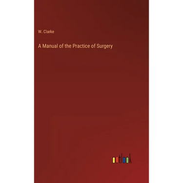 A Manual of the Practice of Surgery