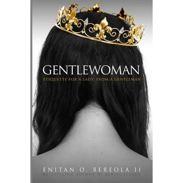 Gentlewoman: Etiquette for a Lady, from a Gentleman