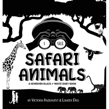 I See Safari Animals: A Newborn Black & White Baby Book (High-Contrast Design & Patterns) (Giraffe, Elephant, Lion, Tiger, Monkey, Zebra, and More!) (
