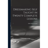 Dressmaking Self Taught in Twenty Complete Lessons