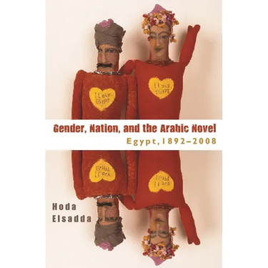 Gender, Nation, and the Arabic Novel: Egypt, 1892-2008